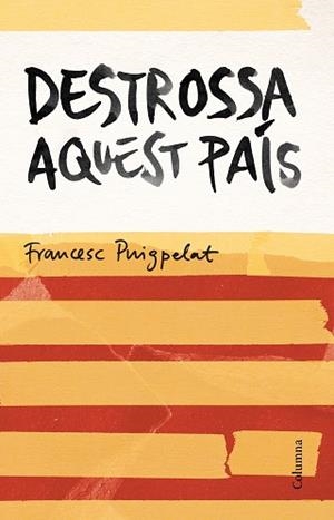 DESTROSSA AQUEST PAÍS | 9788466420679 | PUIGPELAT, FRANCESC | Llibreria Aqualata | Comprar libros en catalán y castellano online | Comprar libros Igualada
