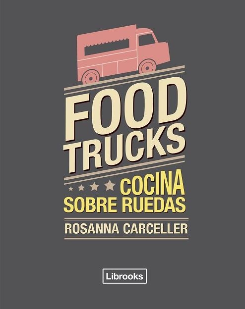 FOOD TRUCKS | 9788494456985 | CARCELLER ESCUDER, ROSANNA | Llibreria Aqualata | Comprar libros en catalán y castellano online | Comprar libros Igualada