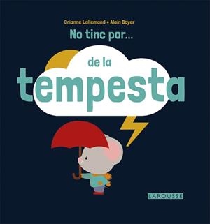 NO TINC POR... DE LA TEMPESTA | 9788416368716 | LAROUSSE EDITORIAL | Llibreria Aqualata | Comprar libros en catalán y castellano online | Comprar libros Igualada