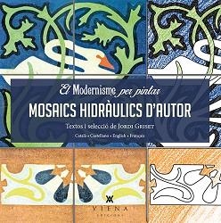 MODERNISME PER PINTAR, EL. MOSAICS HIDRÀULICS D'AUTOR | 9788483308745 | GRISET MORO, JORDI | Llibreria Aqualata | Comprar libros en catalán y castellano online | Comprar libros Igualada