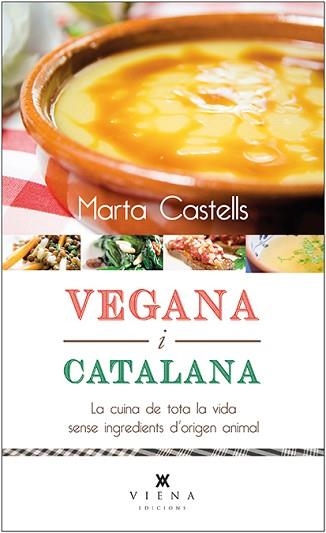 VEGANA I CATALANA. LA CUINA DE TOTA LA VIDA SENSE INGREDIENTS D'ORIGEN ANIMAL | 9788483308868 | CASTELLS, MARTA | Llibreria Aqualata | Comprar libros en catalán y castellano online | Comprar libros Igualada