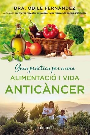 GUIA PRÀCTICA PER A UNA ALIMENTACIÓ I UNA VIDA ANTICÀNCER | 9788492920143 | FERNÁNDEZ, ODILE | Llibreria Aqualata | Comprar libros en catalán y castellano online | Comprar libros Igualada