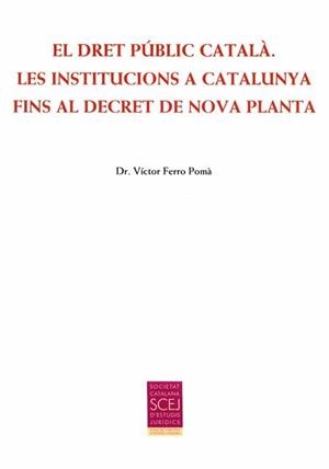 DRET PÚBLIC CATALÀ, EL. LES INSTITUCIONS A CATALUNYA FINS AL DECRET DE NOVA PLANTA | 9788499652863 | FERRO POMÀ, VÍCTOR | Llibreria Aqualata | Comprar llibres en català i castellà online | Comprar llibres Igualada
