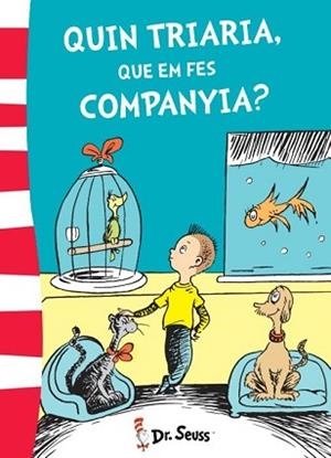 QUIN TRIARIA, QUE EM FES COMPANYIA? (DR. SEUSS 6) | 9788448845780 | DR. SEUSS | Llibreria Aqualata | Comprar libros en catalán y castellano online | Comprar libros Igualada