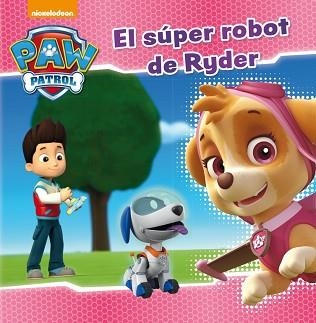 SÚPER ROBOT DE RYDER, EL (PAW PATROL. PRIMERAS LECTURAS 5) | 9788448846282 | NICKELODEON | Llibreria Aqualata | Comprar libros en catalán y castellano online | Comprar libros Igualada
