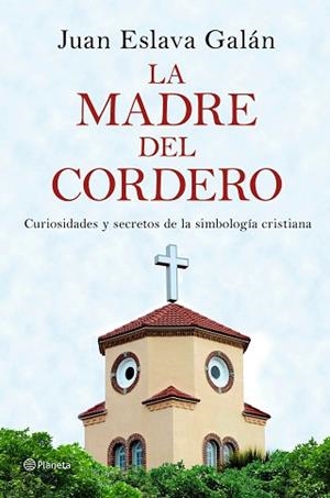 MADRE DEL CORDERO, LA. CURIOSIDADES Y SECRETOS DE LA SIMBOLOGÍA CRISTIANA | 9788408149859 | ESLAVA GALÁN, JUAN | Llibreria Aqualata | Comprar libros en catalán y castellano online | Comprar libros Igualada