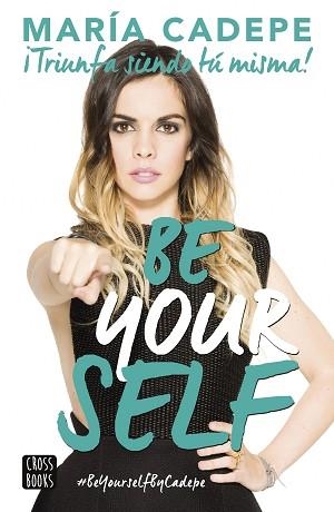 BE YOURSELF. ¡TRIUNFA SIENDO TÚ MISMA! | 9788408154150 | CADEPE, MARÍA  | Llibreria Aqualata | Comprar llibres en català i castellà online | Comprar llibres Igualada