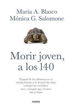 MORIR JOVEN, A LOS 140 | 9788449332067 | BLASCO, MARÍA A. / G. SALOMONE, MÓNICA | Llibreria Aqualata | Comprar llibres en català i castellà online | Comprar llibres Igualada