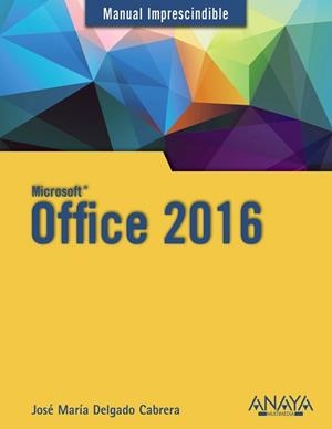 OFFICE 2016, MANUAL IMPRESCINDIBLE | 9788441538047 | DELGADO, JOSE MARÍA | Llibreria Aqualata | Comprar libros en catalán y castellano online | Comprar libros Igualada
