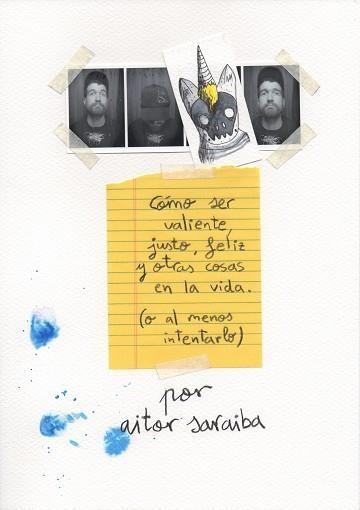 CÓMO SER VALIENTE, JUSTO, FELIZ Y OTRAS COSAS EN LA VIDA (O AL MENOS INTENTARLO) | 9788416489596 | SARAIBA, AITOR | Llibreria Aqualata | Comprar libros en catalán y castellano online | Comprar libros Igualada