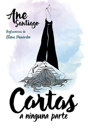 CARTAS A NINGUNA PARTE | 9788490436103 | SANTIAGO, ANE/PANCORBO, ELENA | Llibreria Aqualata | Comprar libros en catalán y castellano online | Comprar libros Igualada