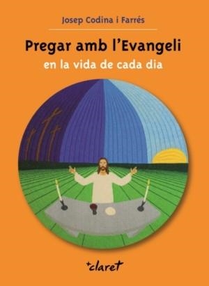 PREGAR AMB L'EVANGELI EN LA VIDA DE CADA DIA | 9788498462241 | CODINA I FARRÉS, JOSEP | Llibreria Aqualata | Comprar libros en catalán y castellano online | Comprar libros Igualada