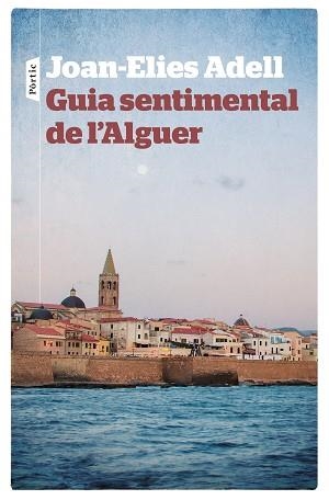GUIA SENTIMENTAL DE L'ALGUER | 9788498092998 | ADELL PITARCH, JOAN-ELIES | Llibreria Aqualata | Comprar llibres en català i castellà online | Comprar llibres Igualada