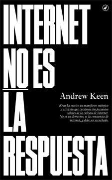 INTERNET NO ES LA RESPUESTA | 9788416673018 | KEEN, ANDREW | Llibreria Aqualata | Comprar libros en catalán y castellano online | Comprar libros Igualada