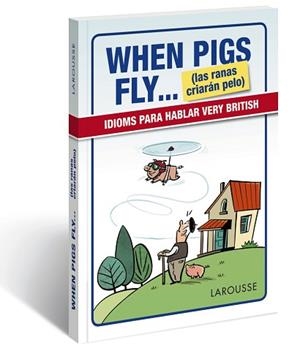 WHEN PIGS FLY...(LAS RANAS CRIARÁN PELO) | 9788416641116 | LAROUSSE EDITORIAL | Llibreria Aqualata | Comprar libros en catalán y castellano online | Comprar libros Igualada