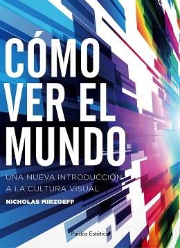 CÓMO VER EL MUNDO | 9788449332166 | MIRZOEFF, NICHOLAS | Llibreria Aqualata | Comprar libros en catalán y castellano online | Comprar libros Igualada