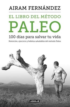 LIBRO DEL MÉTODO PALEO: 100 DÍAS PARA SALVAR TU VIDA, EL | 9788403515079 | FERNANDEZ, AIRAM | Llibreria Aqualata | Comprar llibres en català i castellà online | Comprar llibres Igualada