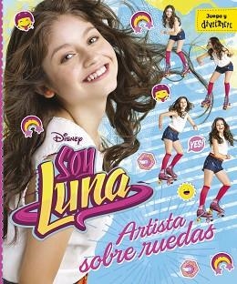 SOY LUNA. ARTISTA SOBRE RUEDAS | 9788499518213 | DISNEY | Llibreria Aqualata | Comprar libros en catalán y castellano online | Comprar libros Igualada