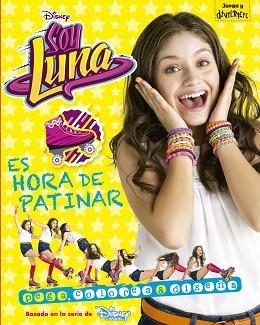 SOY LUNA. ES HORA DE PATINAR | 9788499518220 | DISNEY | Llibreria Aqualata | Comprar libros en catalán y castellano online | Comprar libros Igualada