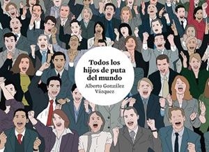 TODOS LOS HIJOS DE PUTA DEL MUNDO | 9788416251681 | GONZÁLEZ VÁZQUEZ, ALBERTO | Llibreria Aqualata | Comprar libros en catalán y castellano online | Comprar libros Igualada