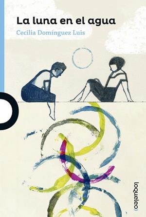 LUNA EN EL AGUA, LA (LOQUELEO +12) | 9788491220503 | DOMÍNGUEZ LUIS, CECILIA | Llibreria Aqualata | Comprar libros en catalán y castellano online | Comprar libros Igualada