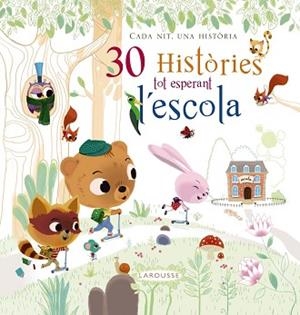 30 HISTÒRIES TOT ESPERANT L ' ESCOLA | 9788416368679 | LAROUSSE EDITORIAL | Llibreria Aqualata | Comprar libros en catalán y castellano online | Comprar libros Igualada