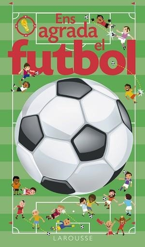 ENS AGRADA EL FUTBOL | 9788416641024 | LAROUSSE EDITORIAL | Llibreria Aqualata | Comprar libros en catalán y castellano online | Comprar libros Igualada