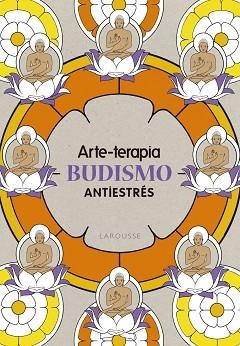 ARTE-TERAPIA BUDISMO | 9788416641079 | LAROUSSE EDITORIAL | Llibreria Aqualata | Comprar libros en catalán y castellano online | Comprar libros Igualada