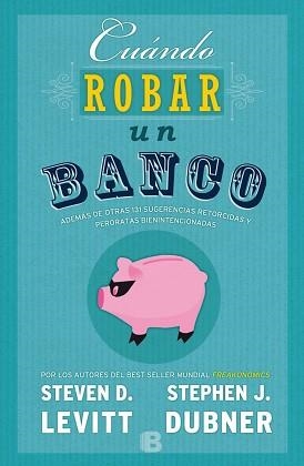 CUÁNDO ROBAR UN BANCO | 9788466659062 | LEVITT, STEVEN D / DUBNER, STEPHEN J. | Llibreria Aqualata | Comprar libros en catalán y castellano online | Comprar libros Igualada