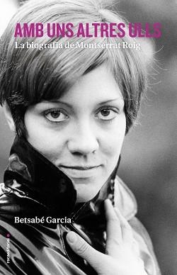 AMB UNS ALTRES ULLS. LA BIOGRAFIA DE MONTSERRAT ROIG | 9788416498413 | GARCÍA, BETSABÉ | Llibreria Aqualata | Comprar libros en catalán y castellano online | Comprar libros Igualada