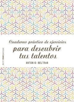 CUADERNO PRÁCTICO DE EJERCICIOS PARA DESCUBRIR TUS TALENTOS | 9788408155577 | BELTRÁN PUEYO, ANTONIO  | Llibreria Aqualata | Comprar libros en catalán y castellano online | Comprar libros Igualada