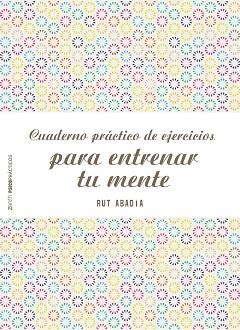 CUADERNO PRÁCTICO DE EJERCICIOS PARA ENTRENAR TU MENTE | 9788408155584 | ABADÍA, RUT  | Llibreria Aqualata | Comprar libros en catalán y castellano online | Comprar libros Igualada