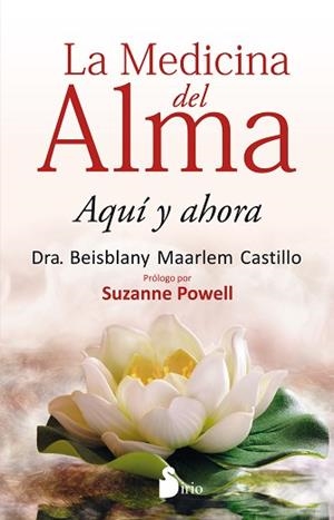 MEDICINA DEL ALMA, LA. AQUÍ Y AHORA | 9788416579570 | MAARLEM CASTILLO, BEISBLANY | Llibreria Aqualata | Comprar libros en catalán y castellano online | Comprar libros Igualada