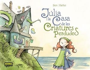 JULIA I LA CASA DE LES CRIATURES PERDUDES | 9788467922004 | HATKE, BEN | Llibreria Aqualata | Comprar libros en catalán y castellano online | Comprar libros Igualada