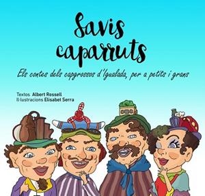 SAVIS CAPARRUTS. ELS CONTES DEL CAPGROSSOS D'IGUALADA, PER A PETITS I GRANS | B-16855-2016 | ROSSELL, ALBERT (TEXTOS) / SERRA, ELISABET (IL·LUSTRACIONS) | Llibreria Aqualata | Comprar libros en catalán y castellano online | Comprar libros Igualada