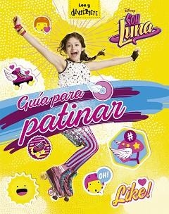 SOY LUNA. GUÍA PARA PATINAR | 9788499518398 | DISNEY | Llibreria Aqualata | Comprar libros en catalán y castellano online | Comprar libros Igualada