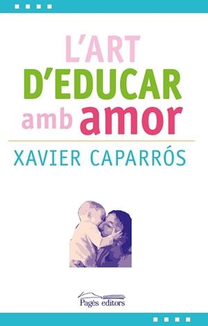 ART D'EDUCAR AMB AMOR, L' | 9788499757780 | CAPARRÓS OBIOLS, XAVIER | Llibreria Aqualata | Comprar libros en catalán y castellano online | Comprar libros Igualada