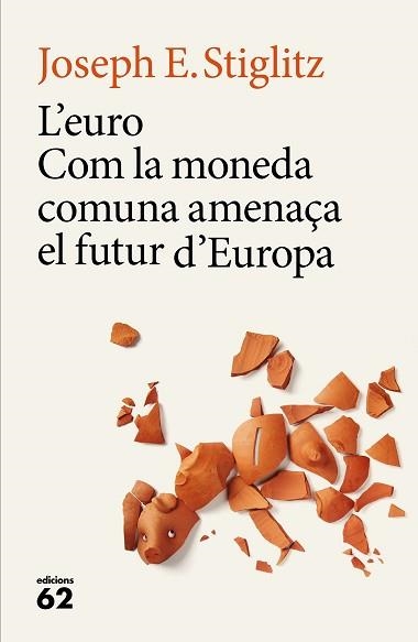 EURO, L'. COM LA MONEDA COMUNA AMENAÇA EL FUTUR D'EUROPA | 9788429775228 | STIGLITZ, JOSEPH E. | Llibreria Aqualata | Comprar libros en catalán y castellano online | Comprar libros Igualada