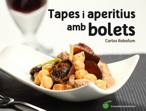 TAPES I APERITIUS AMB BOLETS | 9788490344934 | ROBAFUM, CARLOS | Llibreria Aqualata | Comprar libros en catalán y castellano online | Comprar libros Igualada