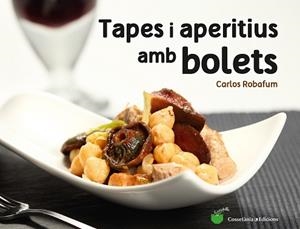 TAPES I APERITIUS AMB BOLETS | 9788490344934 | ROBAFUM, CARLOS | Llibreria Aqualata | Comprar libros en catalán y castellano online | Comprar libros Igualada