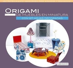 ORIGAMI DE MUEBLES EN MINIATURA | 9788416368785 | LAROUSSE EDITORIAL | Llibreria Aqualata | Comprar libros en catalán y castellano online | Comprar libros Igualada