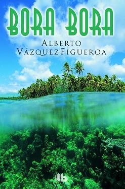 BORA BORA | 9788490702758 | VÁZQUEZ-FIGUEROA, ALBERTO | Llibreria Aqualata | Comprar libros en catalán y castellano online | Comprar libros Igualada
