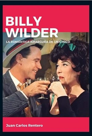 BILLY WILDER. LA ROMÁNTICA AMARGURA DE UN CÍNICO | 9788415448150 | RENTERO, JUAN CARLOS | Llibreria Aqualata | Comprar libros en catalán y castellano online | Comprar libros Igualada