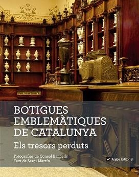 BOTIGUES EMBLEMÀTIQUES DE CATALUNYA. ELS TRESORS PERDUTS | 9788416139781 | MARTÍN LAMATA, SERGI | Llibreria Aqualata | Comprar libros en catalán y castellano online | Comprar libros Igualada