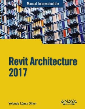 REVIT ARCHITECTURE 2017 | 9788441538276 | LÓPEZ OLIVER, YOLANDA | Llibreria Aqualata | Comprar llibres en català i castellà online | Comprar llibres Igualada