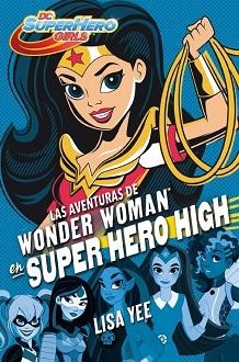 AVENTURAS DE WONDER WOMAN EN SUPER HERO, HIGH (DC SUPER HERO GIRLS 1) | 9788490436745 | YEE, LISA | Llibreria Aqualata | Comprar libros en catalán y castellano online | Comprar libros Igualada