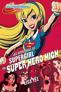 AVENTURAS DE SUPERGIRL EN SUPER HERO HIGH, LAS (DC SUPER HERO GIRLS 2) | 9788490436752 | YEE, LISA | Llibreria Aqualata | Comprar libros en catalán y castellano online | Comprar libros Igualada