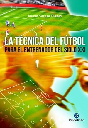 TÉCNICA DEL FÚTBOL PARA EL JUGADOR DEL SIGLO XXI, LA | 9788499105970 | SARASA PLANES, JAUME | Llibreria Aqualata | Comprar libros en catalán y castellano online | Comprar libros Igualada