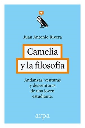 CAMELIA Y LA FILOSOFÍA. ANDANZAS, VENTURAS Y DESVENTURAS DE UNA JOVEN ESTUDIANTE | 9788416601240 | RIVERA RIVERA, JUAN ANTONIO | Llibreria Aqualata | Comprar llibres en català i castellà online | Comprar llibres Igualada