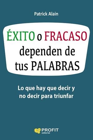 ÉXITO O FRACASO DEPENDEN DE TUS PALABRAS | 9788416583621 | ALAIN, PATRICK | Llibreria Aqualata | Comprar llibres en català i castellà online | Comprar llibres Igualada